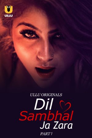 Dil Sambhal Ja Zara S01 - Hindi - Ullu App WEB Series