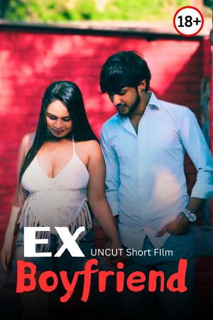 Ex Boyfriend - Uncut Short Film