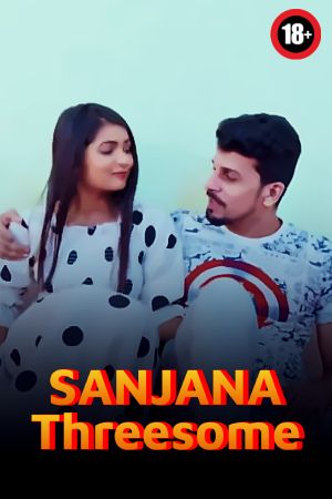 Sanjana Threesome 2024 - Hindi - Uncut Short Film