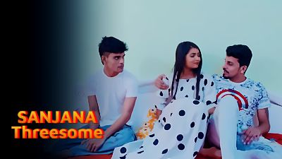 Sanjana Threesome 2024 - Hindi - Uncut Short Film