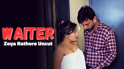 Waiter 2024 - Hindi - Zoya Rathore Uncut Short Film